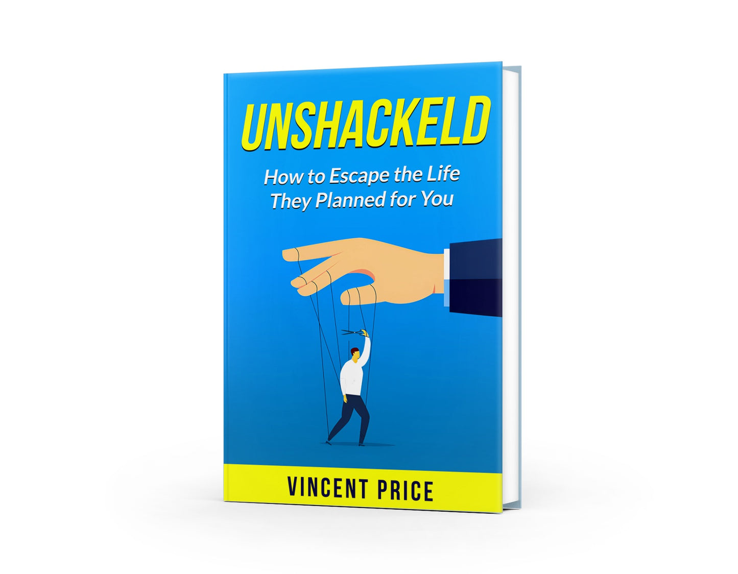 Unshackled — How to Escape the Life They Planned for You
